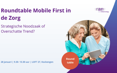 Roundtable Mobile First in de Zorg: Strategische Noodzaak of Overschatte Trend?